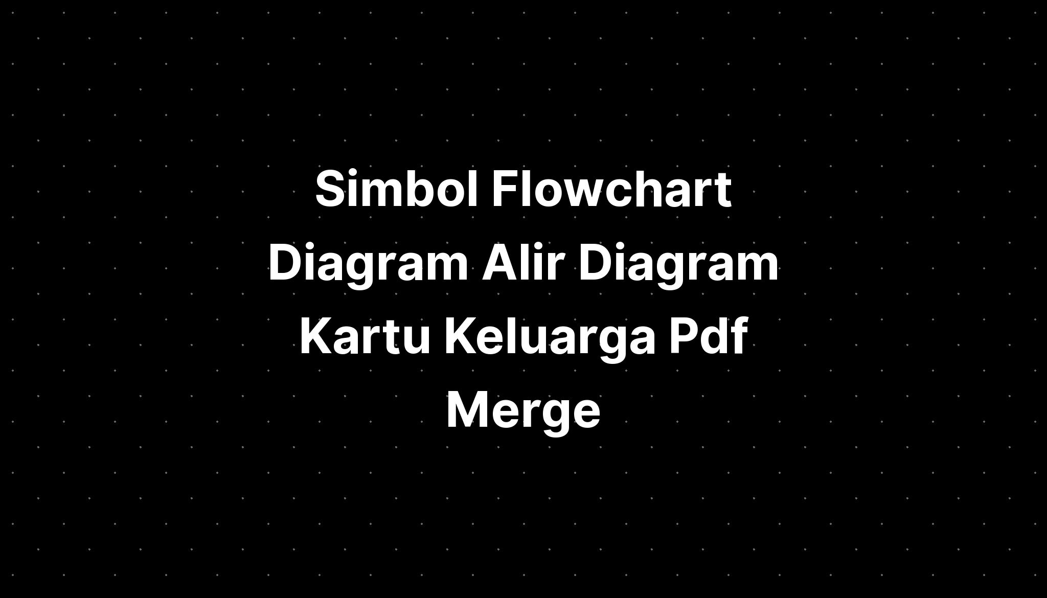 Simbol Flowchart Diagram Alir Diagram Kartu Keluarga Pdf Merge Imagesee